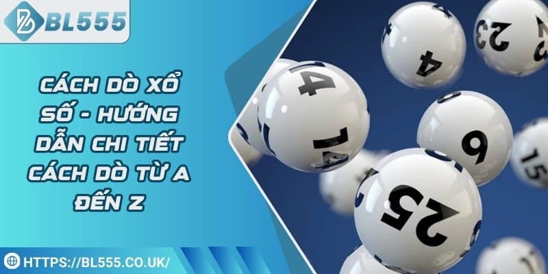 Cách dò xổ số - Hướng dẫn chi tiết cách dò từ a đến z
