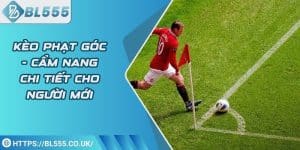 Kèo phạt góc - Cẩm nang chi tiết cho người mới